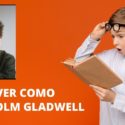 Como escrever ensaio como uma aventura com Malcolm Gladwell